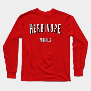 Herbivore and Chill? Long Sleeve T-Shirt